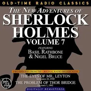 «THE NEW ADVENTURES OF SHERLOCK HOLMES, VOLUME 7:EPISODE 1: THE EYES OF MR. LEYTON EPISODE 2: THE PROBLEM OF THOR BRIDGE