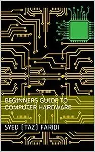 Beginners guide to Computer Hardware