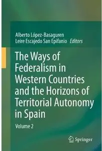 The Ways of Federalism in Western Countries and the Horizons of Territorial Autonomy in Spain: Volume 2 (repost)