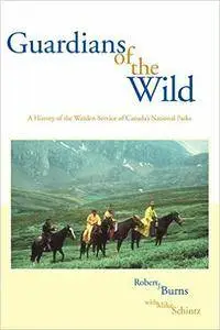 Guardians of the Wild: A History of the Warden Service of Canada's National Parks