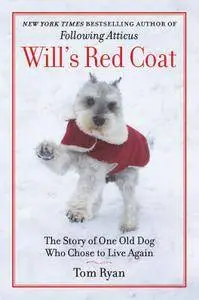 Will's Red Coat: A Story of Friendship, Faith, and One Old Dog's Choice to Live Again