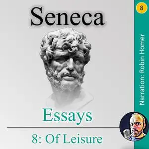 «Essays 8: Of Leisure» by Seneca