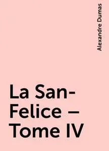 «La San-Felice – Tome IV» by Alexandre Dumas