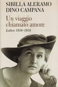 Sibilla Aleramo e Dino Campana - Un viaggio chiamato amore (Lettere 1916-1918)