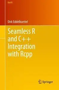 Seamless R and C++ Integration with Rcpp (Use R!)