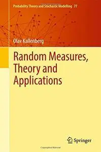 Random Measures, Theory and Applications (Probability Theory and Stochastic Modelling) [Repost]