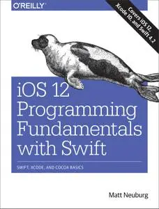 iOS 12 Programming Fundamentals with Swift: Swift, Xcode, and Cocoa Basics