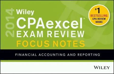 Wiley CPAexcel Exam Review 2014 Focus Notes: Financial Accounting and Reporting, 9th Edition