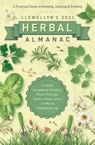 Llewellyn's 2021 Herbal Almanac: A Practical Guide to Growing, Cooking & Crafting