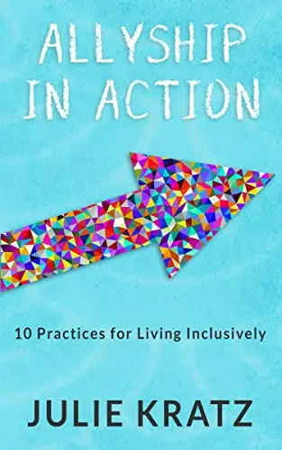 Allyship in Action: 10 Practices for Living Inclusively