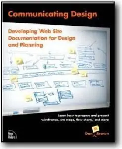 Dan Brown, «Communicating Design: Developing Web Site Documentation for Design and Planning»
