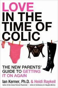 Love in the Time of Colic: The New Parents' Guide to Getting It On Again (repost)