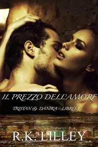 R.K. Lilley - Il prezzo dell'amore (Tristan & Danika Vol. 3)