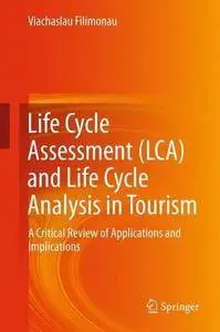 Life Cycle Assessment (LCA) and Life Cycle Analysis in Tourism: A Critical Review of Applications and Implications (Repost)