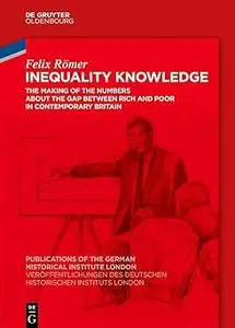 Inequality Knowledge: The Making of the Numbers about the Gap between Rich and Poor in Contemporary Britain