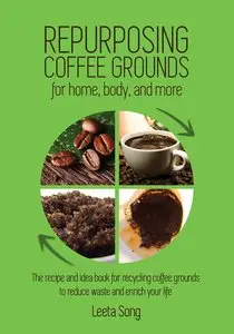 Repurposing Coffee Grounds: for home, body, and more