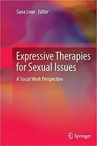 Expressive Therapies for Sexual Issues A Social Work Perspective