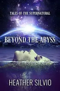 «Beyond the Abyss» by Heather Silvio
