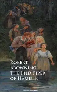 «The Pied Piper of Hamelin» by Robert Browning