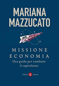 Missione economia. Una guida per cambiare il capitalismo - Mariana Mazzucato