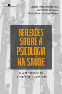 «Reflexões sobre a Psicologia na Saúde» by Eduardo Fraga Almeida Prado, Erich Montanar Franco, Sandra Ribeiro de Almeida