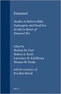Emanuel: Studies in Hebrew Bible, Septuagint, and Dead Sea Scrolls in Honor of Emanuel Tov
