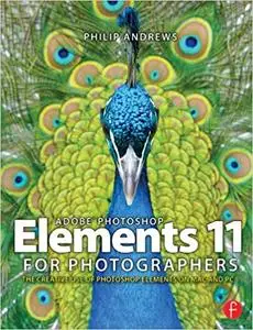 Adobe Photoshop Elements 11 for Photographers: The Creative Use of Photoshop Elements