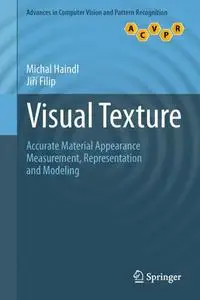 Visual Texture: Accurate Material Appearance Measurement, Representation and Modeling