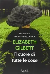 Il cuore di tutte le cose di Elizabeth Gilbert