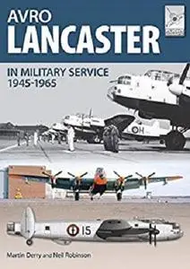 Avro Lancaster 1945-1965: In British, Canadian and French Military Service (Flight Craft Book 4)