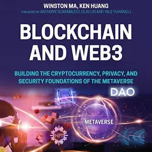 Blockchain and Web3: Building the Cryptocurrency, Privacy, and Security Foundations of the Metaverse [Audiobook]