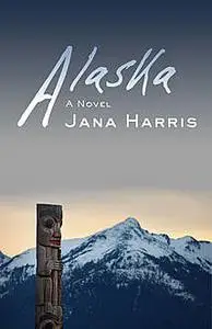 «Alaska» by Jana Harris