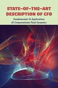 State-Of-The-Art Description Of CFD: Fundamentals To Applications Of Computational Fluid Dynamics