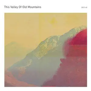 This Valley Of Old Mountains - This Valley Of Old Mountains (2020) [Official Digital Download]