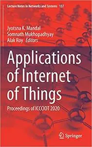 Applications of Internet of Things: Proceedings of ICCCIOT 2020 (Lecture Notes in Networks and Systems