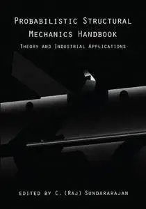 Probabilistic Structural Mechanics Handbook: Theory and Industrial Applications