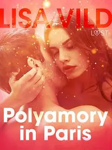 «Polyamory in Paris – Erotic Short Story» by Lisa Vild