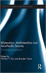Bilateralism, Multilateralism and Asia-Pacific Security: Contending Cooperation (Repost)