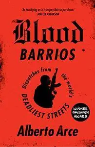 Blood Barrios: Dispatches from the World's Deadliest Streets