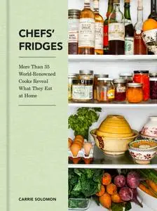 Chefs' Fridges: More Than 35 World-Renowned Cooks Reveal What They Eat at Home