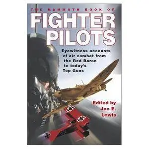 The Mammoth Book of Fighter Pilots: Eyewitness Accounts of Air Combat from the Red Baron to Today's Top Guns(Repost)