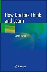 How Doctors Think and Learn