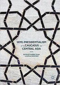 Semi-Presidentialism in the Caucasus and Central Asia