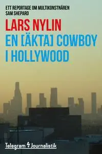 «En [äkta] cowboy i Hollywood - Ett reportage om multikonstnären Sam Shepard» by Lars Nylin