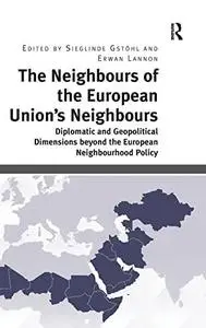 The Neighbours of the European Union's Neighbours: Diplomatic and Geopolitical Dimensions Beyond the European Neighbourhood Pol