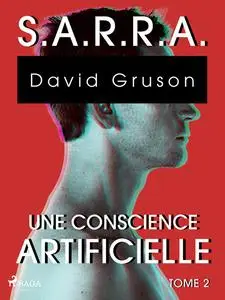 «S.A.R.R.A. – Tome 2 : Une Conscience artificielle» by David Gruson