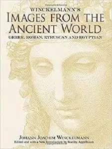 Winckelmann's Images from the Ancient World: Greek, Roman, Etruscan and Egyptian  [Repost]