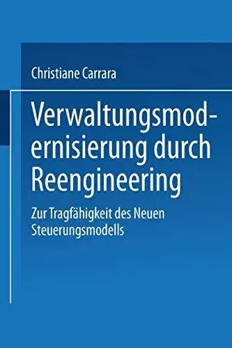 Verwaltungsmodernisierung durch Reengineering: Zur Tragfähigkeit des Neuen Steuerungsmodells