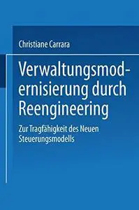 Verwaltungsmodernisierung durch Reengineering: Zur Tragfähigkeit des Neuen Steuerungsmodells