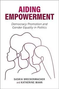 Aiding Empowerment: Democracy Promotion and Gender Equality in Politics